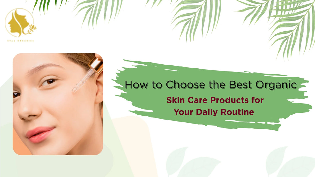 How to Choose the Best Organic Skin Care Products for Your Daily Routine