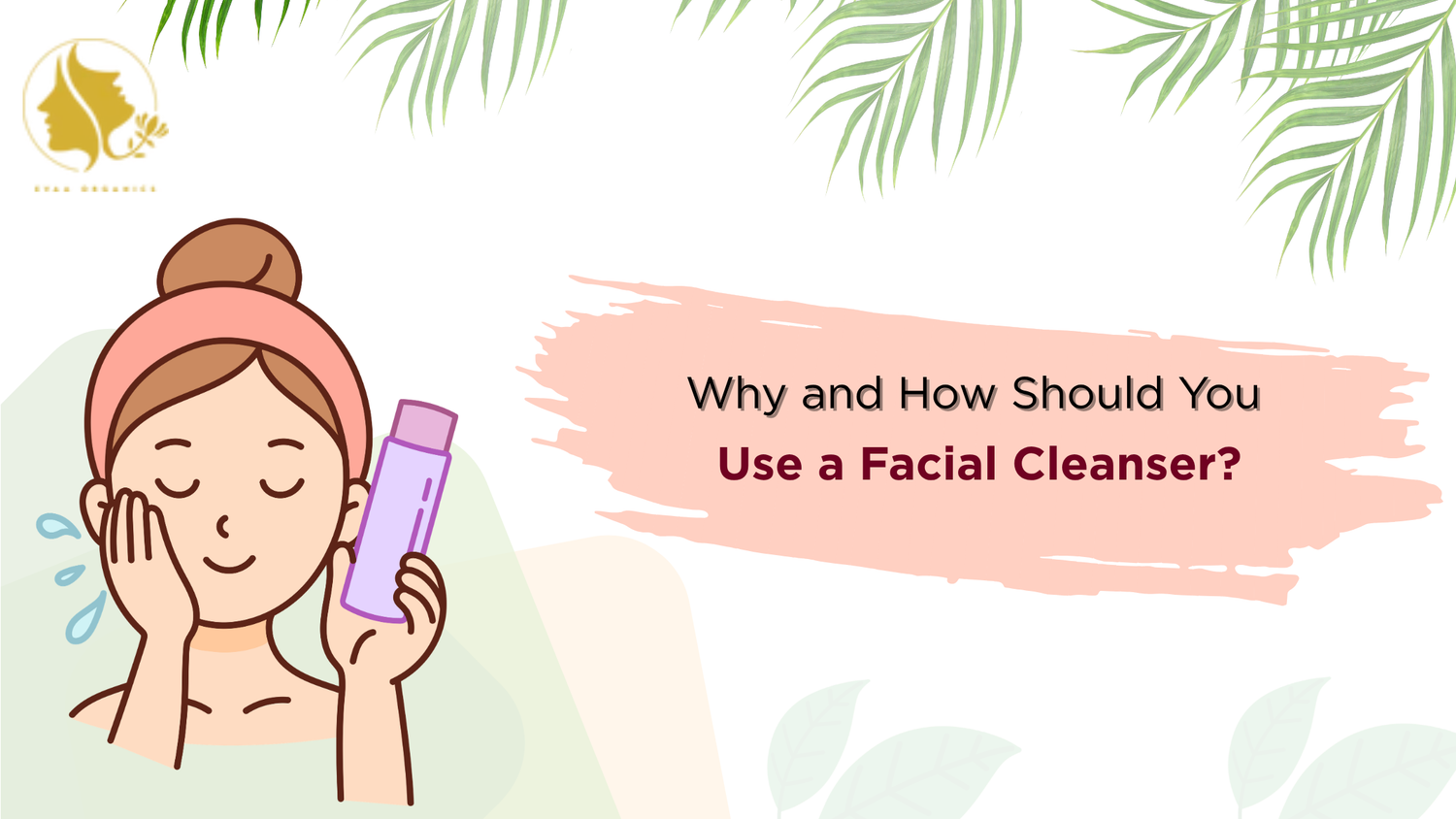 Why and How Should You Use a Facial Cleanser?