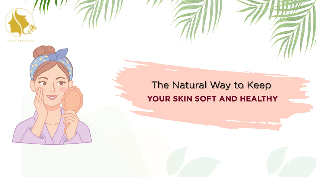 The Natural Way to Keep Your Skin Soft and Healthy