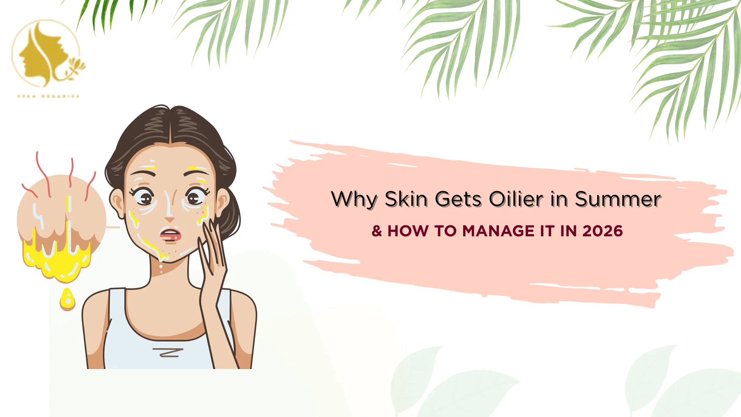 Why Skin Gets Oilier in Summer & How to Manage It in 2026