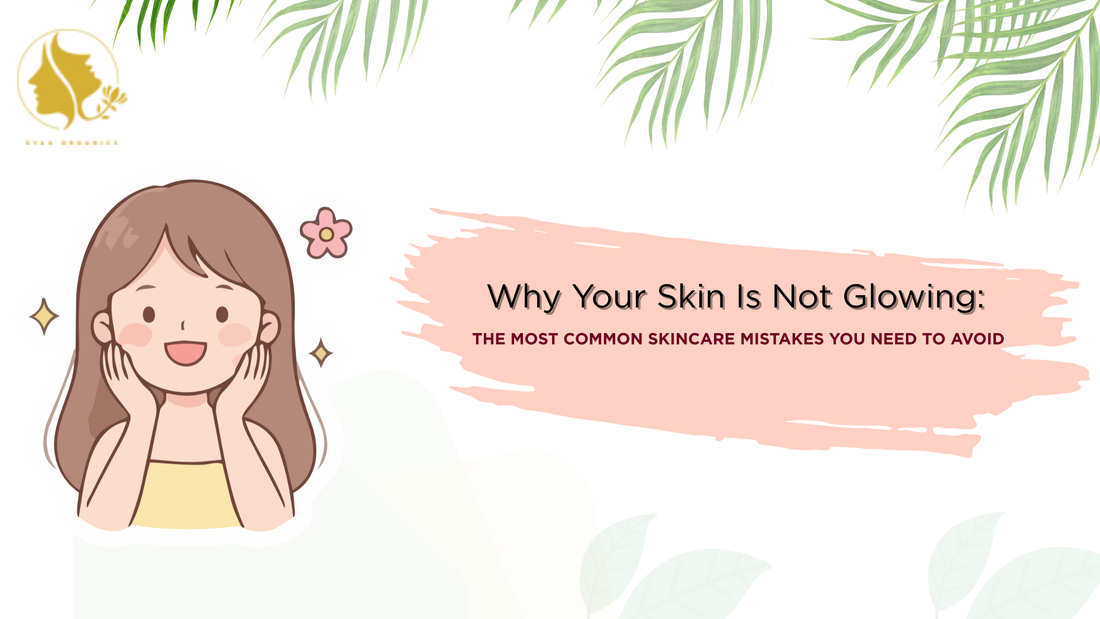 Why Your Skin Is Not Glowing: The most common Skincare mistakes you need to avoid