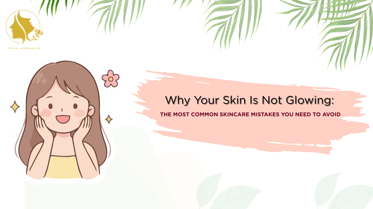 Why Your Skin Is Not Glowing: The most common Skincare mistakes you need to avoid