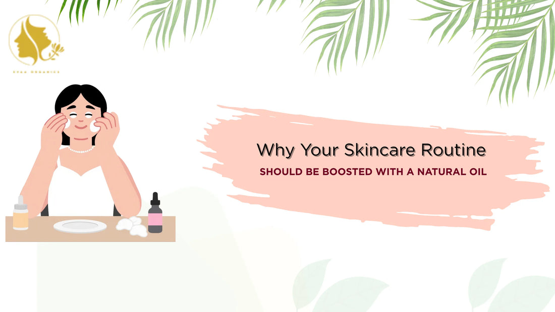 Why Your Skincare Routine Should Be Boosted with a Natural Oil